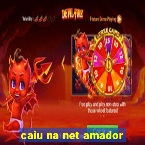 caiu na net amador